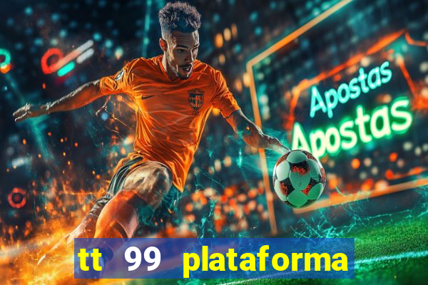 tt 99 plataforma de jogos